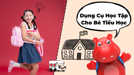 Dụng Cụ Học Tập Cho Bé Tiểu Học – Chọn Mẫu Phù Hợp Để Con Hào Hứng Vào Năm Học Mới
